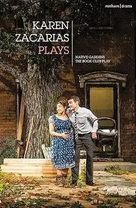 Karen Zacarías: Plays One: Native Gardens; The Book Club Play; Destiny of Desire