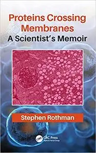 Proteins Crossing Membranes: A Scientist’s Memoir