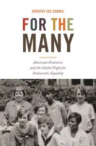 For the Many: American Feminists and the Global Fight for Democratic Equality (America in the World)