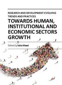 "Research and Development Evolving Trends and Practices: Towards Human, Institutional and Economic Sectors Growth"