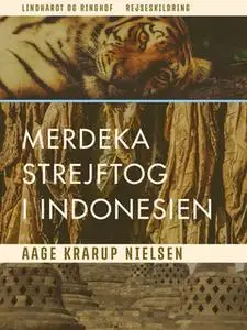 «Merdeka: Strejftog i Indonesien» by Aage Krarup Nielsen