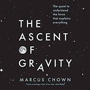 The Ascent of Gravity: The Quest to Understand the Force That Explains Everything [Audiobook]