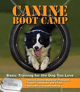 Canine Bootcamp: Basic Training for the Dog You Love