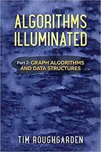 Algorithms Illuminated (Part 2): Graph Algorithms and Data Structures (Volume 2) [Repost]