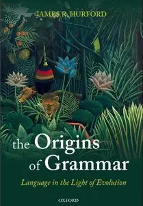 Language in the Light of Evolution, Vol. 2: The Origins of Grammar (repost)