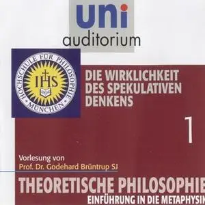 «Uni Auditorium - theoretische Philosophie: Die Wirklichkeit des spekulativen Denkens» by Godehard Brüntrup