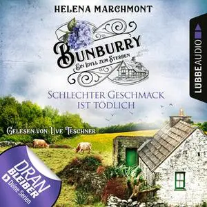 «Bunburry, Ein Idyll zum Sterben - Folge 3: Schlechter Geschmack ist tödlich» by Helena Marchmont