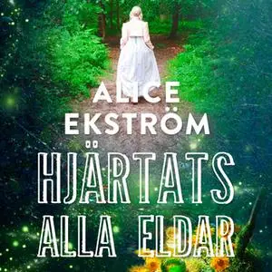 «Hjärtats alla eldar» by Alice Ekström