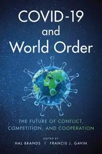 COVID-19 and World Order: The Future of Conflict, Competition, and Cooperation