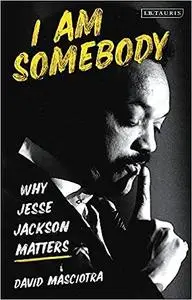 I Am Somebody: Why Jesse Jackson Matters