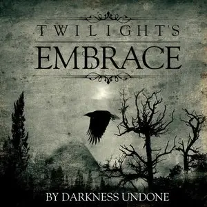 Twilight's Embrace - By Darkness Undone (2014)