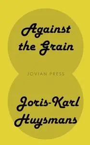 «Against the Grain» by Joris-Karl Huysmans