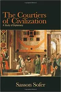 The Courtiers of Civilization: A Study of Diplomacy