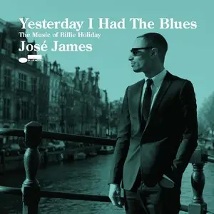 Jose James - Yesterday I Had The Blues: The Music Of Billie Holiday (2015) [Official Digital Download 24-bit/96kHz]