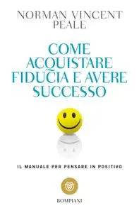 Norman Vincent Peale - Come acquistare fiducia e avere successo