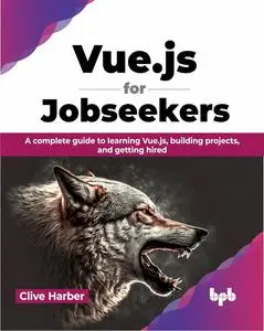Vue.js for Jobseekers: A complete guide to learning Vue.js, building projects, and getting hired (English Edition)