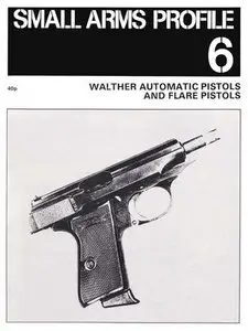 Walther Automatic Pistols and Flare Pistols (Small Arms Profile 6)