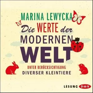 Marina Lewycka - Die Werte der modernen Welt unter Berücksichtigung diverser Kleintiere
