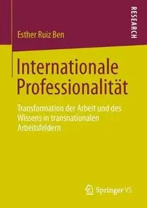 Internationale Professionalität: Transformation der Arbeit und des Wissens in transnationalen Arbeitsfeldern (Repost)