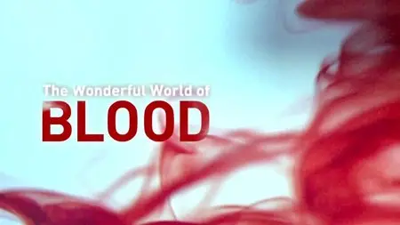BBC - The Wonderful World of Blood (2015)