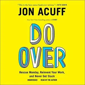Do Over: Rescue Monday, Reinvent Your Work, and Never Get Stuck [Audiobook]