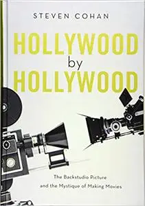 Hollywood by Hollywood: The Backstudio Picture and the Mystique of Making Movies