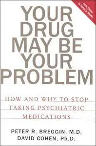 Your Drug May Be Your Problem: How And Why To Stop Taking Psychiatric Medications (Repost)