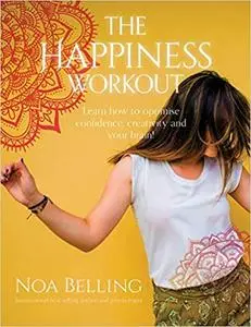 The Happiness Workout: Learn how to optimise confidence, creativity and your brain!