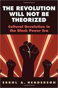 The Revolution Will Not Be Theorized: Cultural Revolution in the Black Power Era