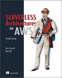 Serverless Architectures on AWS, Second Edition [MEAP]