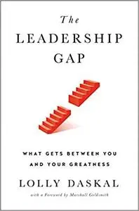 The Leadership Gap: What Gets Between You and Your Greatness