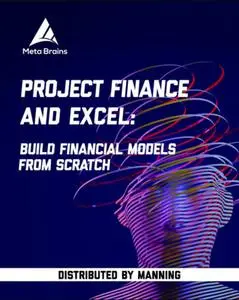 Project Finance and Excel: Build Financial Models from Scratch [Video]
