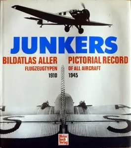 Junkers: Bildatlas aller Flugzeugtypen 1910-1945 / Junkers: Pictorial Record of All Aircraft 1910-1945  [Repost]