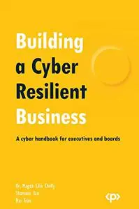 Building a Cyber Resilient Business: A cyber handbook for executives and boards