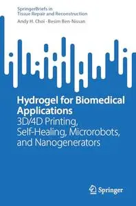Hydrogel for Biomedical Applications: 3D/4D Printing, Self-Healing, Microrobots, and Nanogenerators
