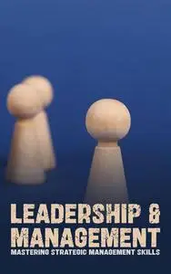 Leadership Excellence: Mastering Strategic Management Skills