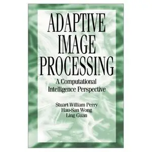 Adaptive Image Processing: A Computational Intelligence Perspective (Image Processing Series) by Ling Guan [Repost]