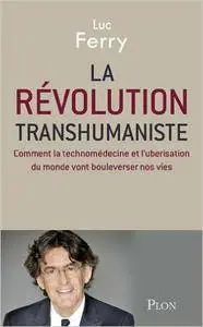 La révolution transhumaniste – Ferry Luc