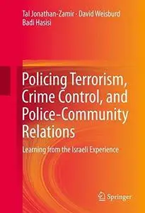 Policing Terrorism, Crime Control, and Police-Community Relations: Learning from the Israeli Experience