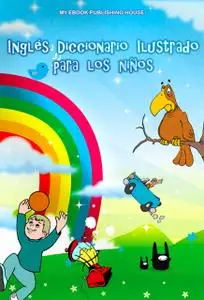 «Inglés Diccionario Ilustrado para los niños» by My Ebook Publishing House