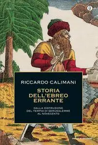Riccardo Calimani - Storia dell'ebreo errante. Dalla distruzione del tempio di Gerusalemme al Novecento