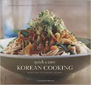 Quick & Easy Korean Cooking: More Than 70 Everyday Recipes