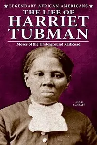 The Life of Harriet Tubman (Legendary African Americans) by Anne Schraff