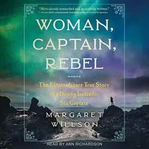 Woman, Captain, Rebel: The Extraordinary True Story of a Daring Icelandic Sea Captain [Audiobook]