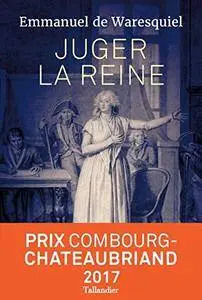 Emmanuel de Waresquiel, "Juger la reine"