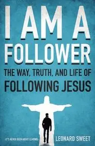 «I Am a Follower» by Leonard Sweet