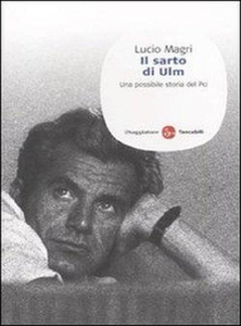 Lucio Magri - Il sarto di Ulm. Una possibile storia del Pci