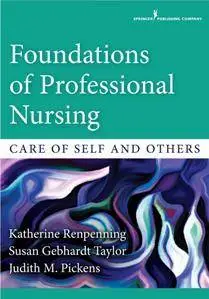 Foundations of Professional Nursing : Care of Self and Others