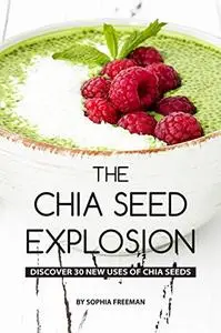 The Chia Seed Explosion: Discover 30 New Uses of Chia Seeds