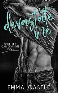 «Devastate Me» by Emma Castle